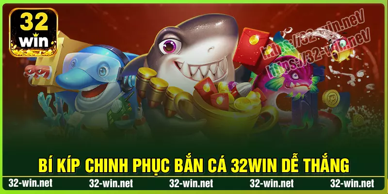 Bí kíp chinh phục Bắn Cá 32win cho người mới Bí kíp chinh phục Bắn Cá 32win cho người mới