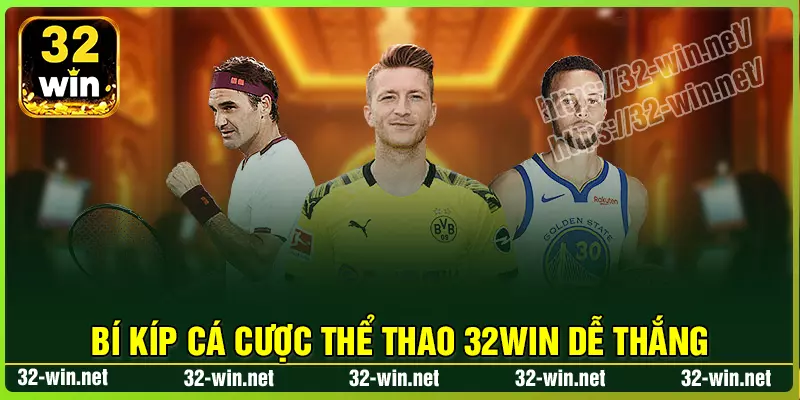 Bí kíp tham gia chinh chiến Thể Thao 32win luôn thắng lớn Bí kíp tham gia chinh chiến Thể Thao 32win luôn thắng lớn