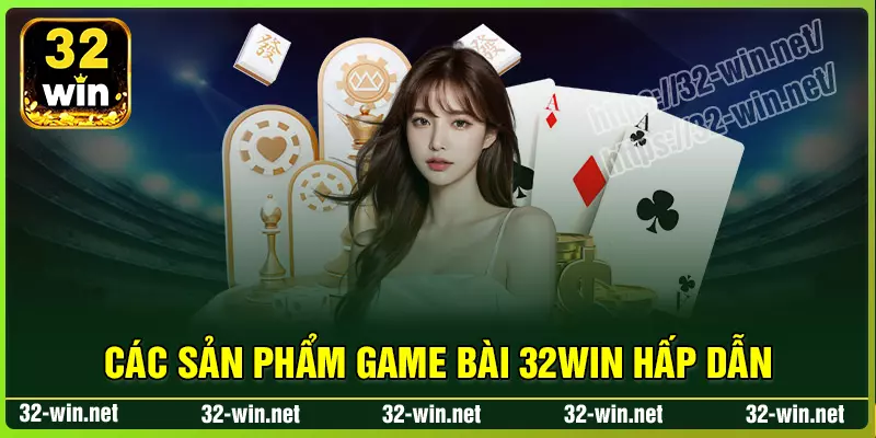 Các sản phẩm game nổi bật tại Sòng Bài 32win Các sản phẩm game nổi bật tại Sòng Bài 32win