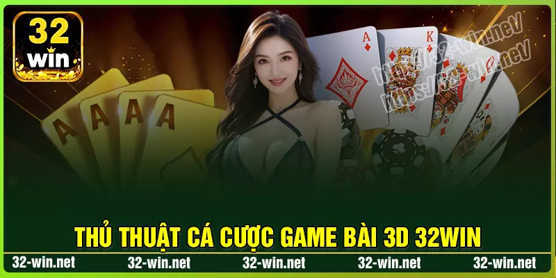 Chiến thuật chơi Game Bài 3D hiệu quả không thua Chiến thuật chơi Game Bài 3D hiệu quả không thua