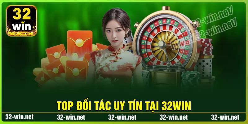 Top đối tác làm ăn uy tín và chất lượng với 32win Top đối tác làm ăn uy tín và chất lượng với 32win