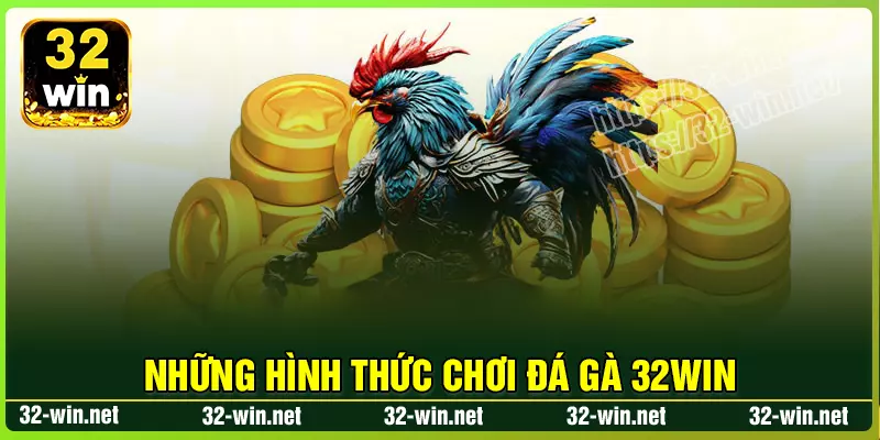 Những hình thức chơi Đá gà 32win nổi tiếng Những hình thức chơi Đá gà 32win nổi tiếng