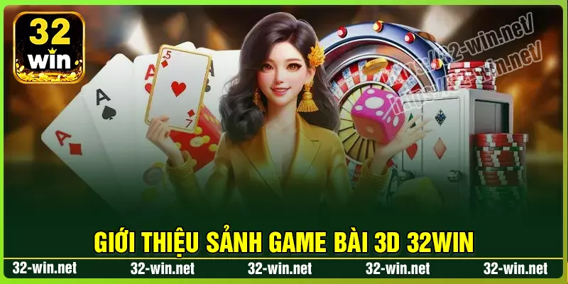 Tìm hiểu về sảnh Game Bài 3D 32win Tìm hiểu về sảnh Game Bài 3D 32win