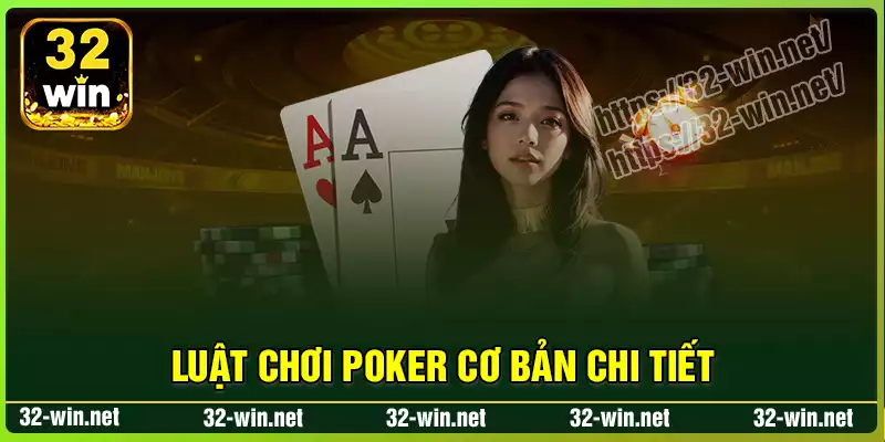 Poker luật chơi cơ bản chi tiết trong ván đấu Poker luật chơi cơ bản chi tiết trong ván đấu