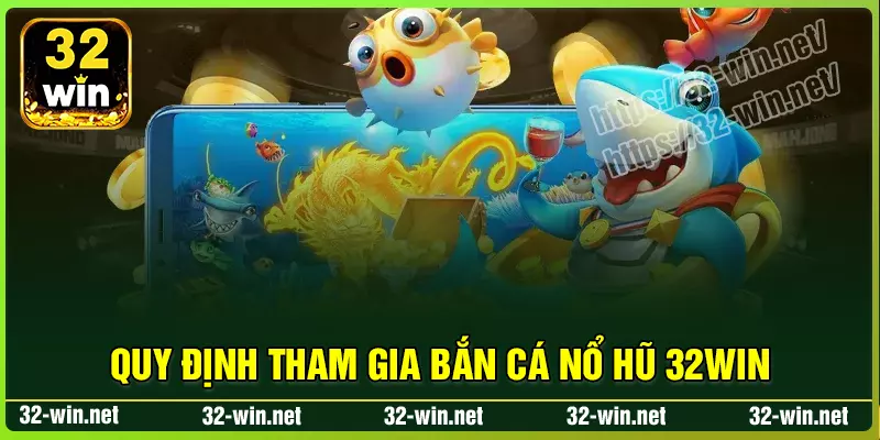Quy định khuyến mãi thưởng cược bắn cá nổ hũ 32win Quy định khuyến mãi thưởng cược bắn cá nổ hũ 32win
