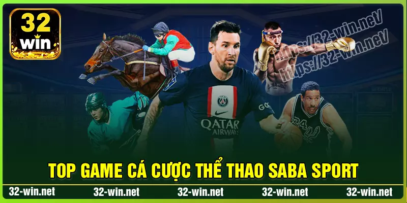 Top game cá cược saba thể thao 32win nổi bật nhất Top game cá cược saba thể thao 32win nổi bật nhất