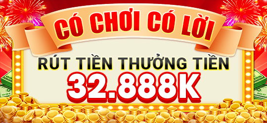 CHƠI CÓ LỜI - RÚT THƯỞNG TIỀN 32.888K - SỰ KIỆN ĐẶC BIỆT 6 CHƠI CÓ LỜI - RÚT THƯỞNG TIỀN 32.888K - SỰ KIỆN ĐẶC BIỆT 6
