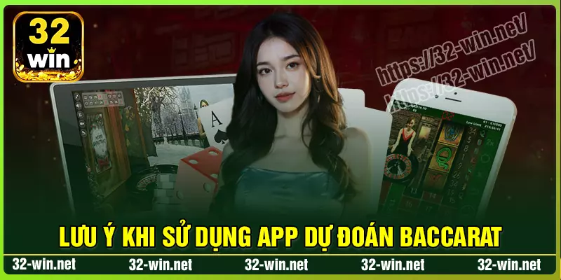 Lưu ý khi sử dụng app dự đoán Baccarat 32Win Lưu ý khi sử dụng app dự đoán Baccarat 32Win