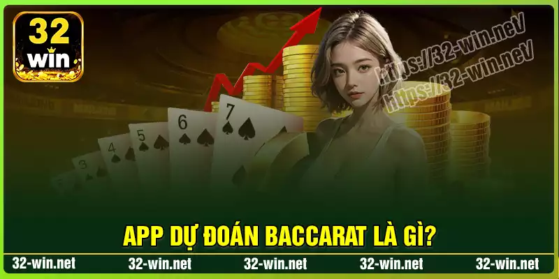 Tổng quan về app dự đoán Baccarat 32Win Tổng quan về app dự đoán Baccarat 32Win