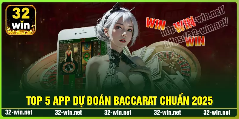 Top 5 app dự đoán Baccarat 32Win chuẩn uy tín Top 5 app dự đoán Baccarat 32Win chuẩn uy tín