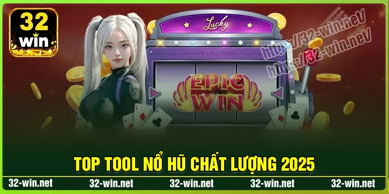 Top các Tool nổ hũ 32Win chất lượng và an toàn Top các Tool nổ hũ 32Win chất lượng và an toàn
